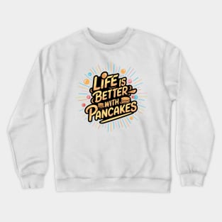 Life is better with pancakes Crewneck Sweatshirt